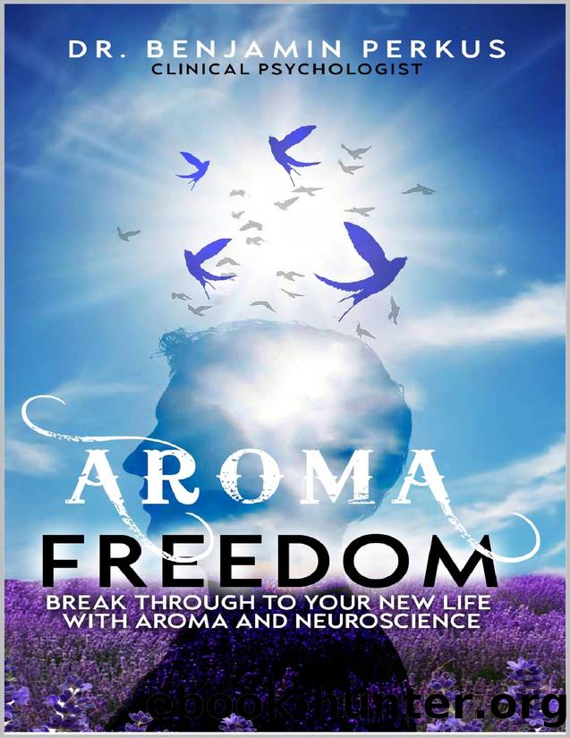 Aroma Freedom: Break Through to Your New Life with Aroma and Neuroscience by Benjamin Perkus