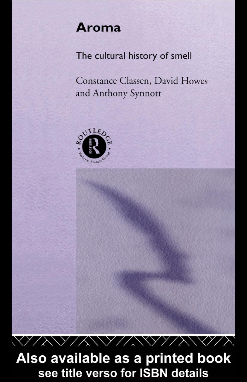 Aroma: The Cultural History of Smell by Constance Classen David Howes & Anthony Synnott
