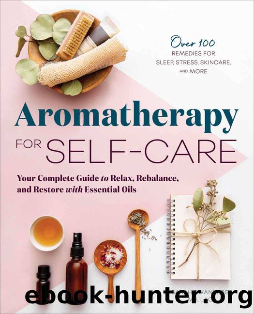 Aromatherapy for Self-Care: Your Complete Guide to Relax, Rebalance, and Restore with Essential Oils by Sarah Swanberg MS