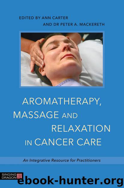 Aromatherapy, Massage and Relaxation in Cancer Care by Dr Peter A. Mackereth Ann Carter