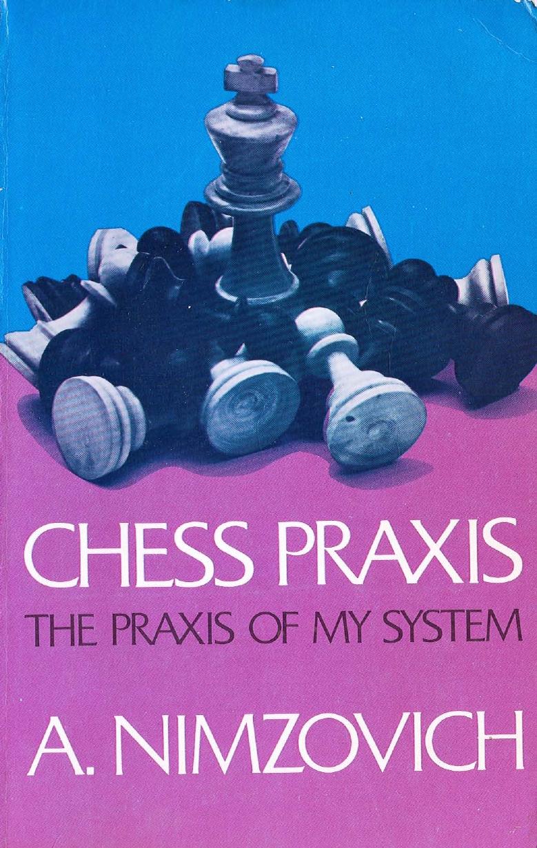 Aron Nimzowitsch - Chess Praxis, The Praxis of My System by Dover (1962)