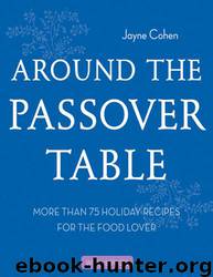 Around the Passover Table: 75 Holiday Recipes for the Food Lover by Jayne Cohen