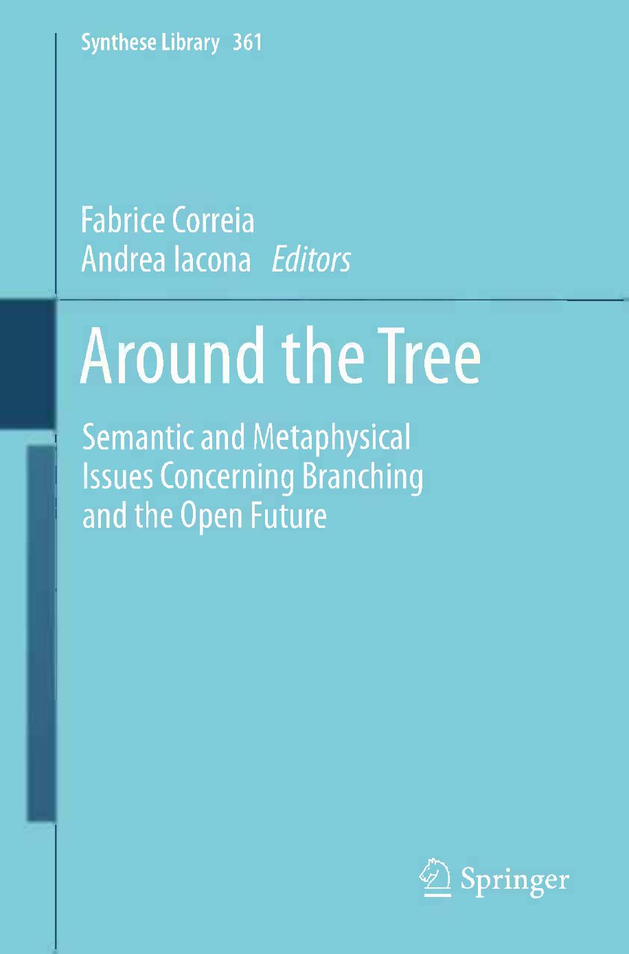 Around the Tree: Semantic and Metaphysical Issues Concerning Branching and the Open Future by Fabrice Correia Andrea Iacona