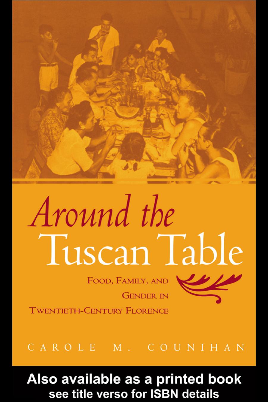 Around the Tuscan Table: Food, Family, and Gender in Twentieth Century Florence by Carole Counihan