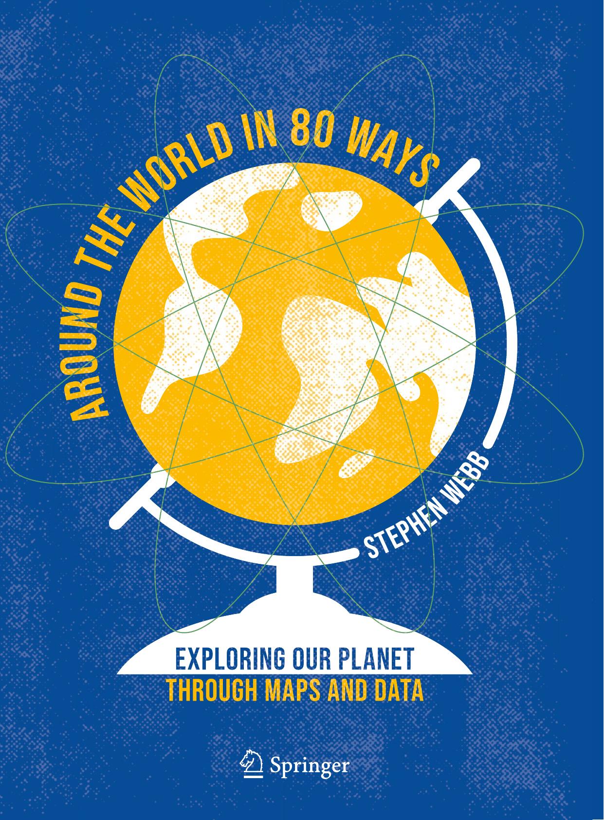 Around the World in 80 Ways: Exploring Our Planet Through Maps and Data by Stephen Webb