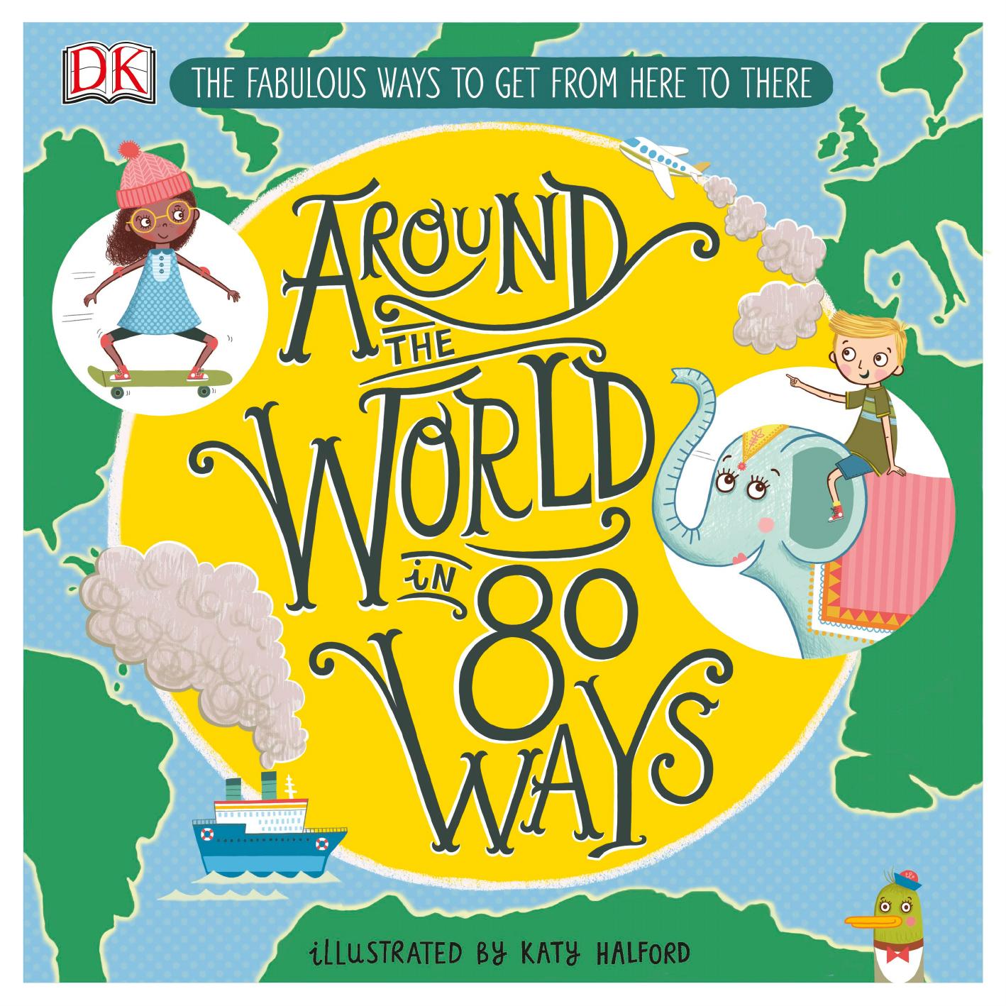Around the World in 80 Ways: The Fabulous Inventions that get us From Here to There by DK