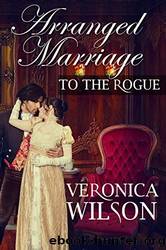 Arranged Marriage To The Rogue by Veronica Wilson