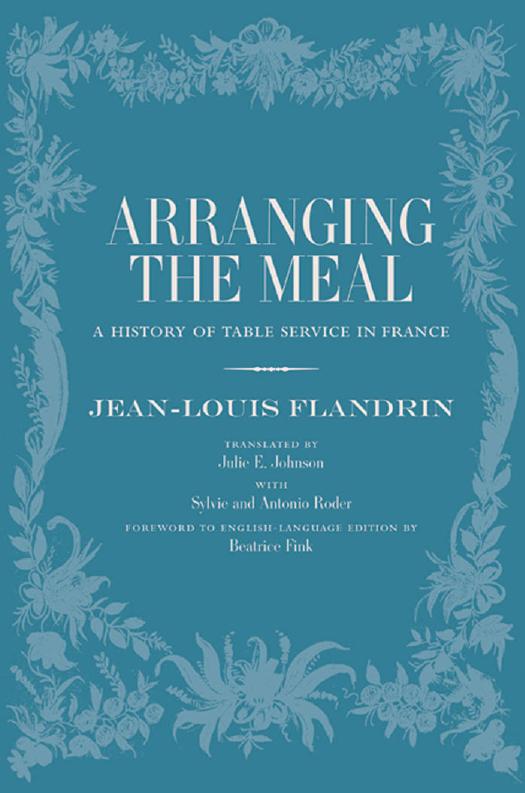 Arranging the Meal: A History of Table Service in France (Repost) by Unknow