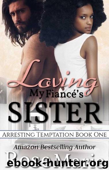 Arresting Temptation: Book One: Loving My Fiancé’s Sister by Rose Marie