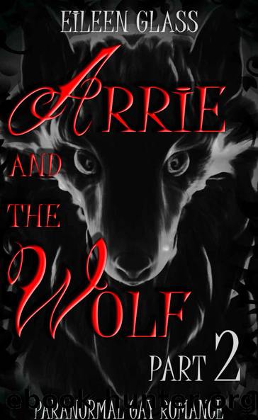 Arrie and the Wolf Part 2 by Eileen Glass
