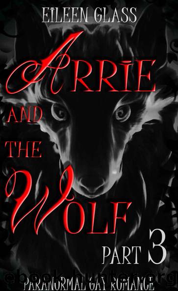 Arrie and the Wolf Part 3 by Eileen Glass
