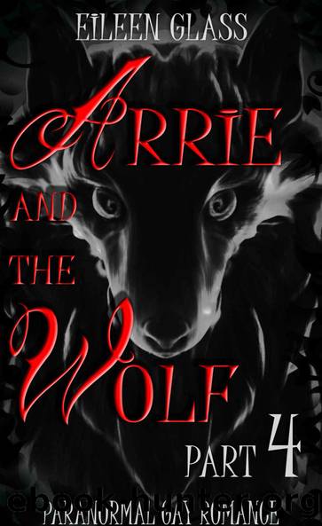 Arrie and the Wolf Part 4 by Eileen Glass