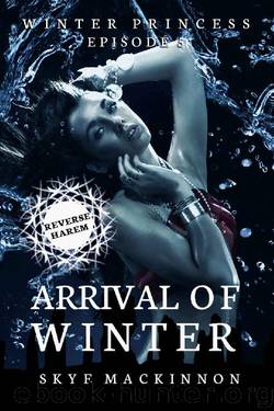 Arrival of Winter: (Reverse Harem Serial) (Winter Princess Book 5) by Skye MacKinnon