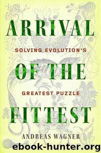 Arrival of the Fittest: Solving Evolution's Greatest Puzzle by Andreas Wagner