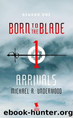 Arrivals (Born to the Blade Season 1 Episode 1) by Michael Underwood