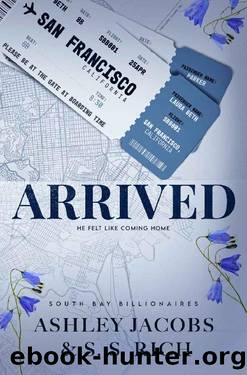 Arrived: A Billionaire Rivals to Lovers Romance (South Bay Billionaires Book 1) by Ashley Jacobs & S. S. Rich