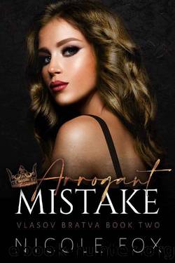 Arrogant Mistake (Vlasov Bratva Book 2) by Nicole Fox