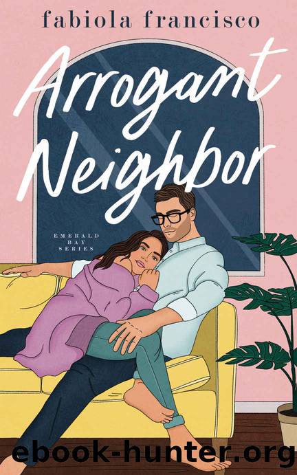 Arrogant Neighbor (Emerald Bay RomCom Book 2) by Fabiola Francisco