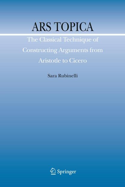 Ars Topica: The Classical Technique of Constructing Arguments From Aristotle to Cicero (Argumentation Library) (English and Greek Edition) by Sara Rubinelli