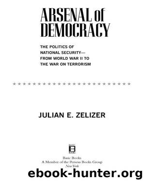 Arsenal of Democracy by Julian E. Zelizer