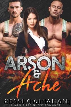 Arson & Ache_A MFM Firefighter Romance by Kelli Callahan