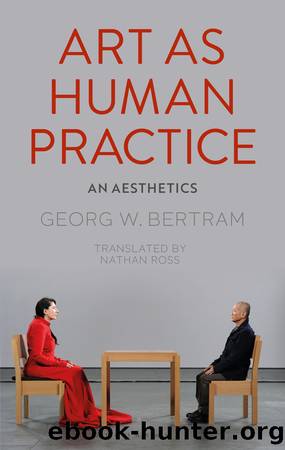 Art As Human Practice by Georg W. Bertram