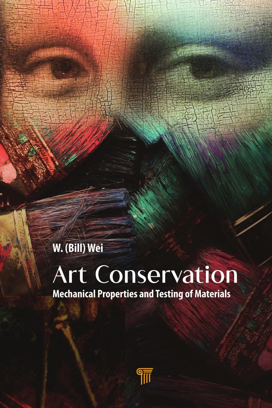 Art Conservation: Mechanical Properties and Testing of Materials by W. (Bill) Wei