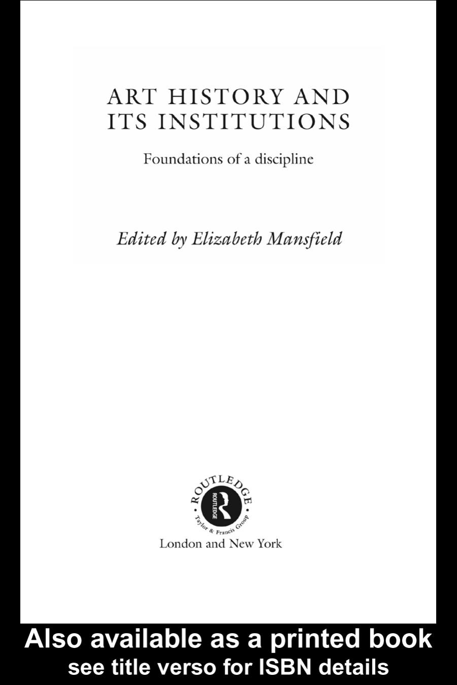 Art History and Its Institutions: Foundations of a Discipline by Elizabeth Mansfield (edt)