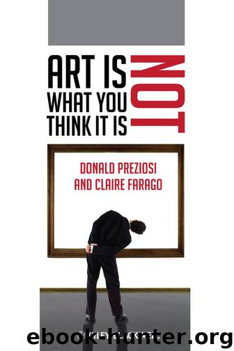 Art Is Not What You Think It Is by Donald Preziosi Claire Farago & Claire Farago