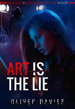 Art Is The Lie (DI Mills Yorkshire Crimes Thriller Book 7) by Oliver Davies