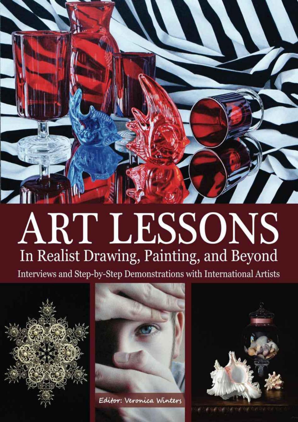 Art Lessons in Realist Drawing, Painting, and Beyond: Interviews and Step-by-Step Demonstrations with International Artists by Winters Veronica