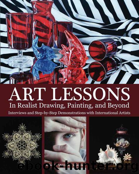 Art Lessons in Realist Drawing, Painting, and Beyond: Interviews and Step-by-Step Demonstrations with International Artists
