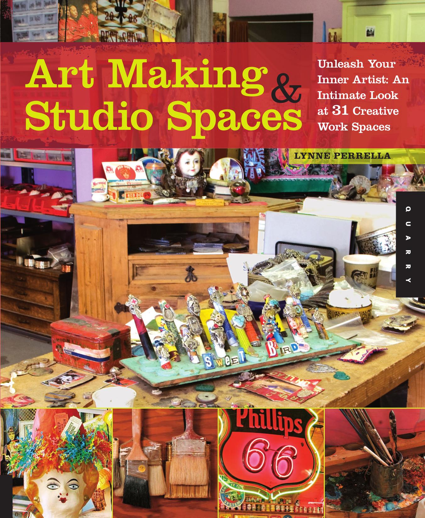 Art Making & Studio Spaces Unleash Your Inner Artist An Intimate Look at 31 Creative Work Spaces by Lynne Perrella