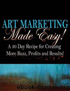 Art Marketing Made Easy: A 30-Day Recipe for More Buzz, Profits and Results! by Moehr Karen