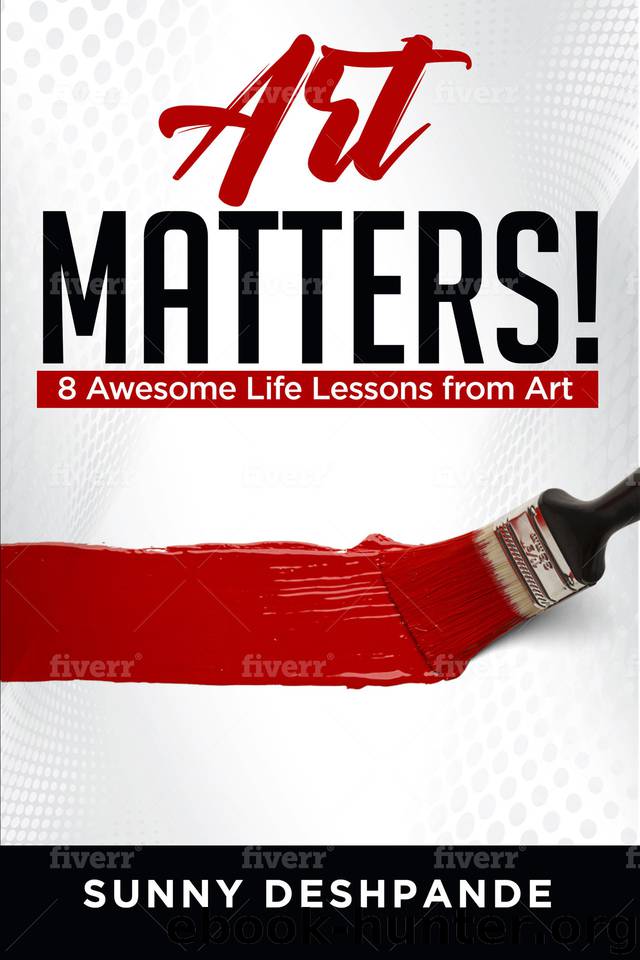 Art Matters!: 8 awesome life lessons from art by Deshpande Sunny
