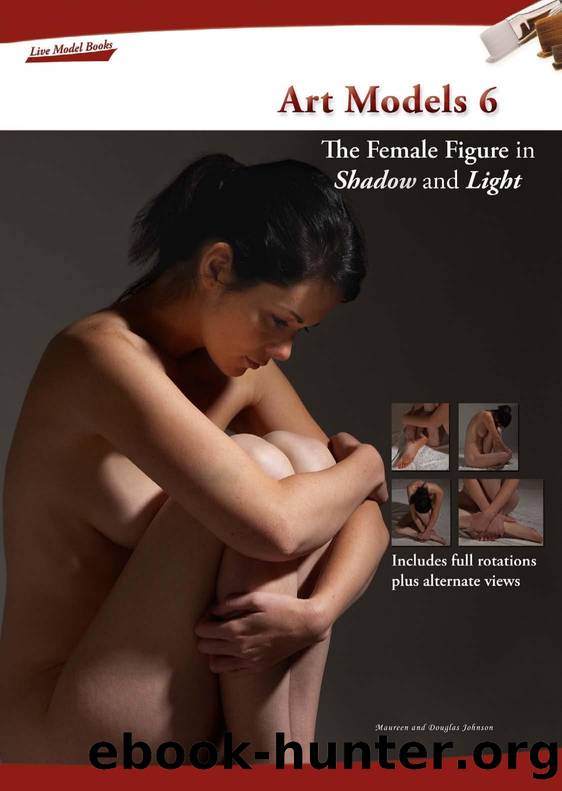 Art Models 6 The Female Figure in Shadow and Light by Maureen & Johnson