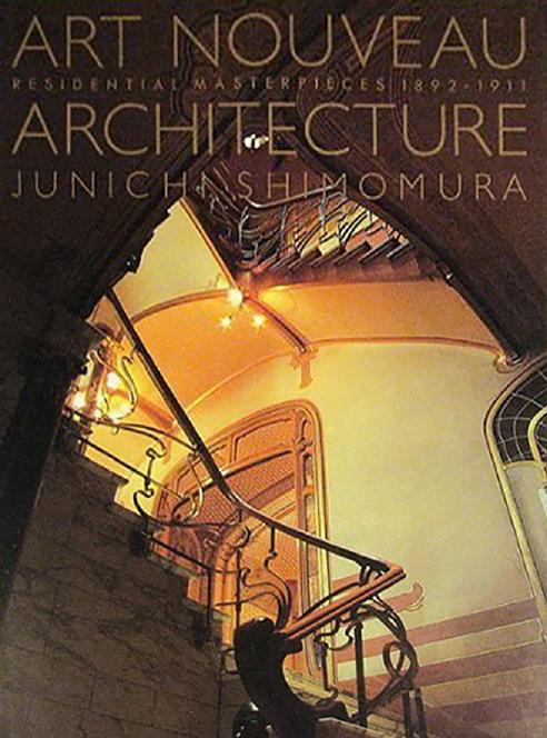 Art Nouveau Architecture. Residential Masterpieces, 1892-1911 by Junichi Shimomura