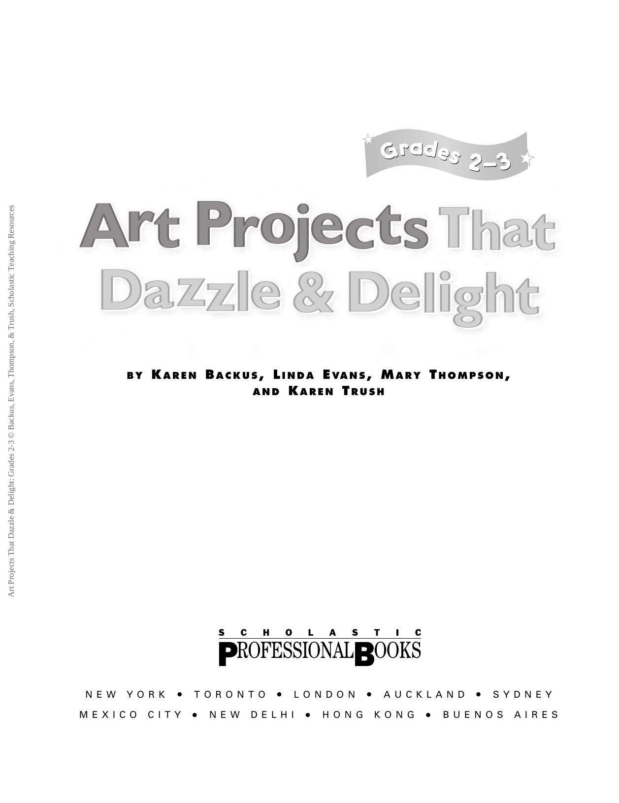 Art Projects That Dazzle & Delight: Grades 2-3 Easy Step-by-Step Directions for More Than 20 Irresistible Art Activities That Y by unknow