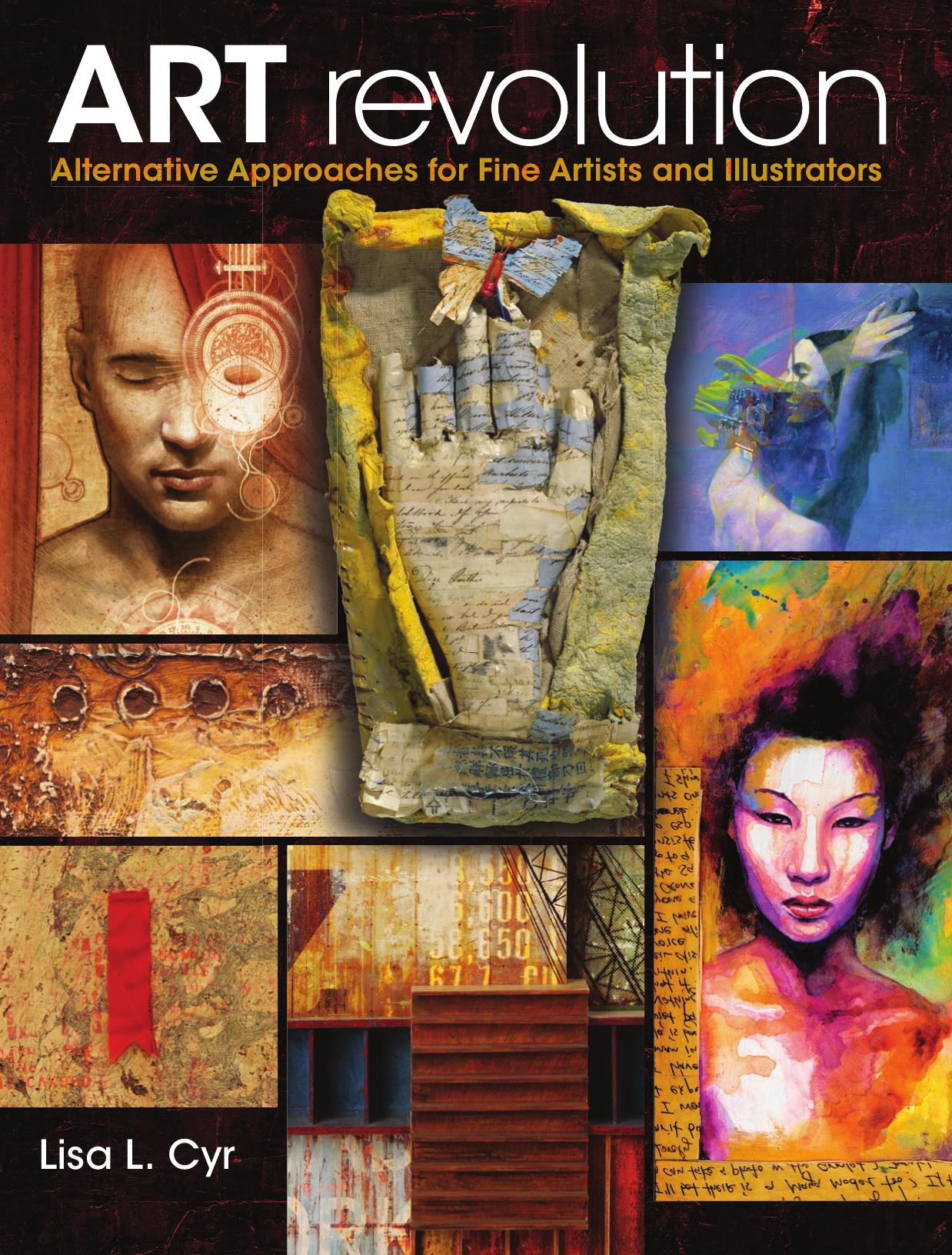 Art Revolution: Alternative Approaches for Fine Artists and Illustrators by Lisa Cyr
