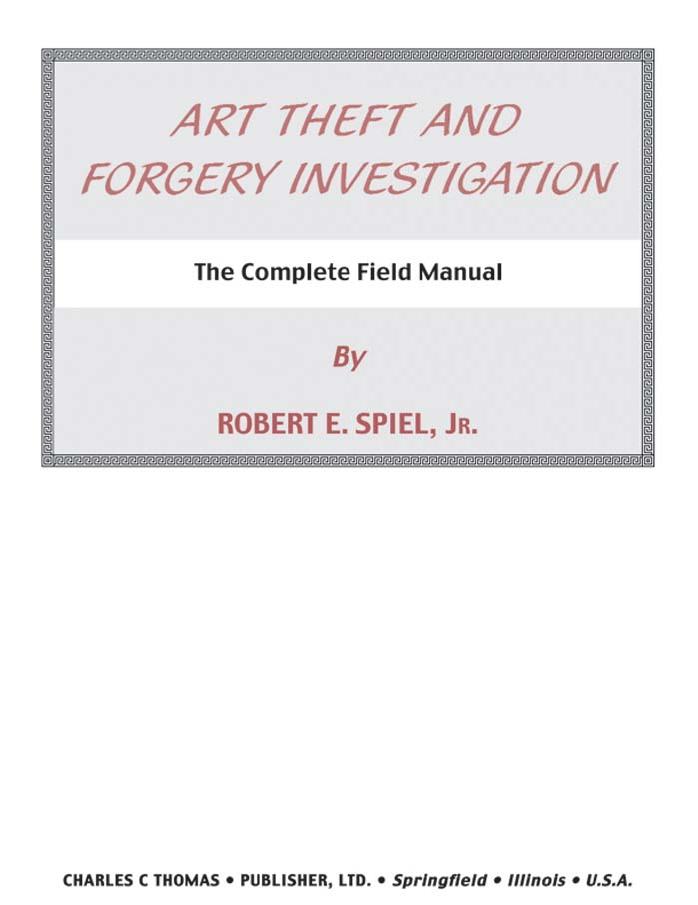 Art Theft and Forgery Investigation: The Complete Field Manual by Unknow