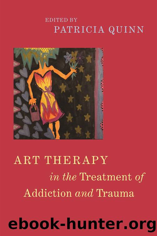 Art Therapy in the Treatment of Addiction and Trauma by Patricia Quinn
