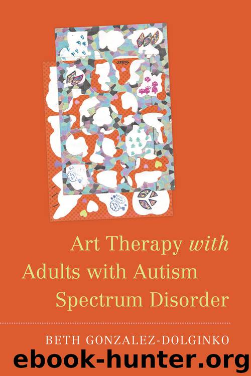 Art Therapy with Adults with Autism Spectrum Disorder by Beth Gonzalez-Dolginko