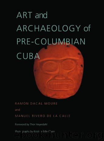 Art and Archaeology of Pre-Columbian Cuba by Ramon Dacal Moure
