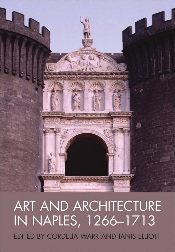 Art and Architecture in Naples, 1266-1713: New Approaches (Art History Special Issues) by Cordelia Warr Janis Elliott