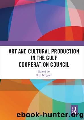 Art and Cultural Production in the Gulf Cooperation Council by Suzi Mirgani