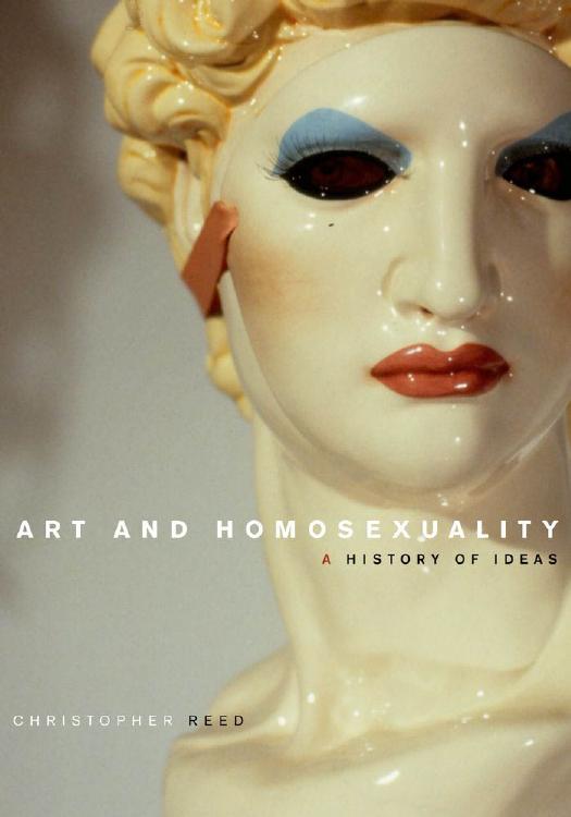 Art and Homosexuality: A History of Ideas by Christopher Reed