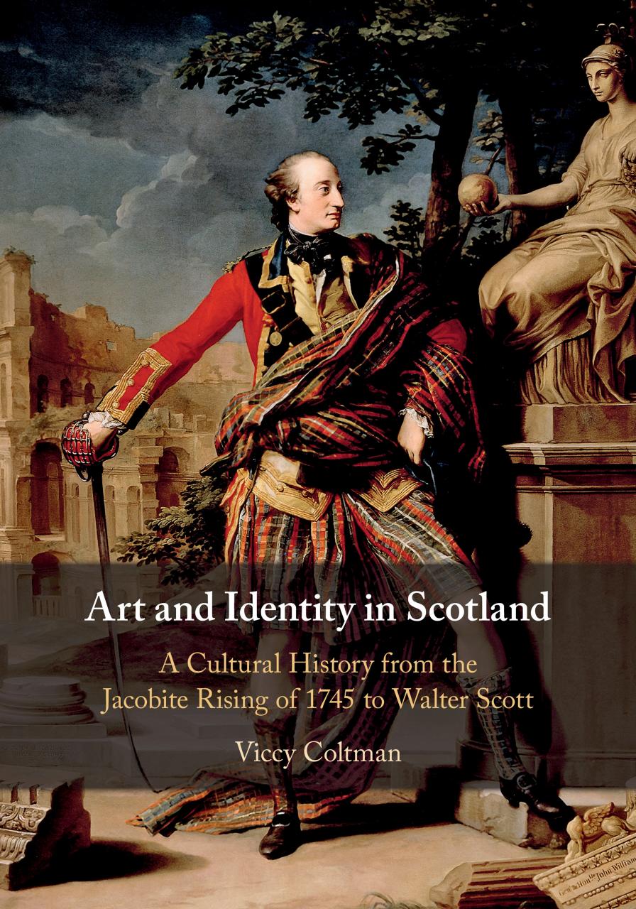 Art and Identity in Scotland: A Cultural History from the Jacobite Rising of 1745 to Walter Scott by Viccy Coltman