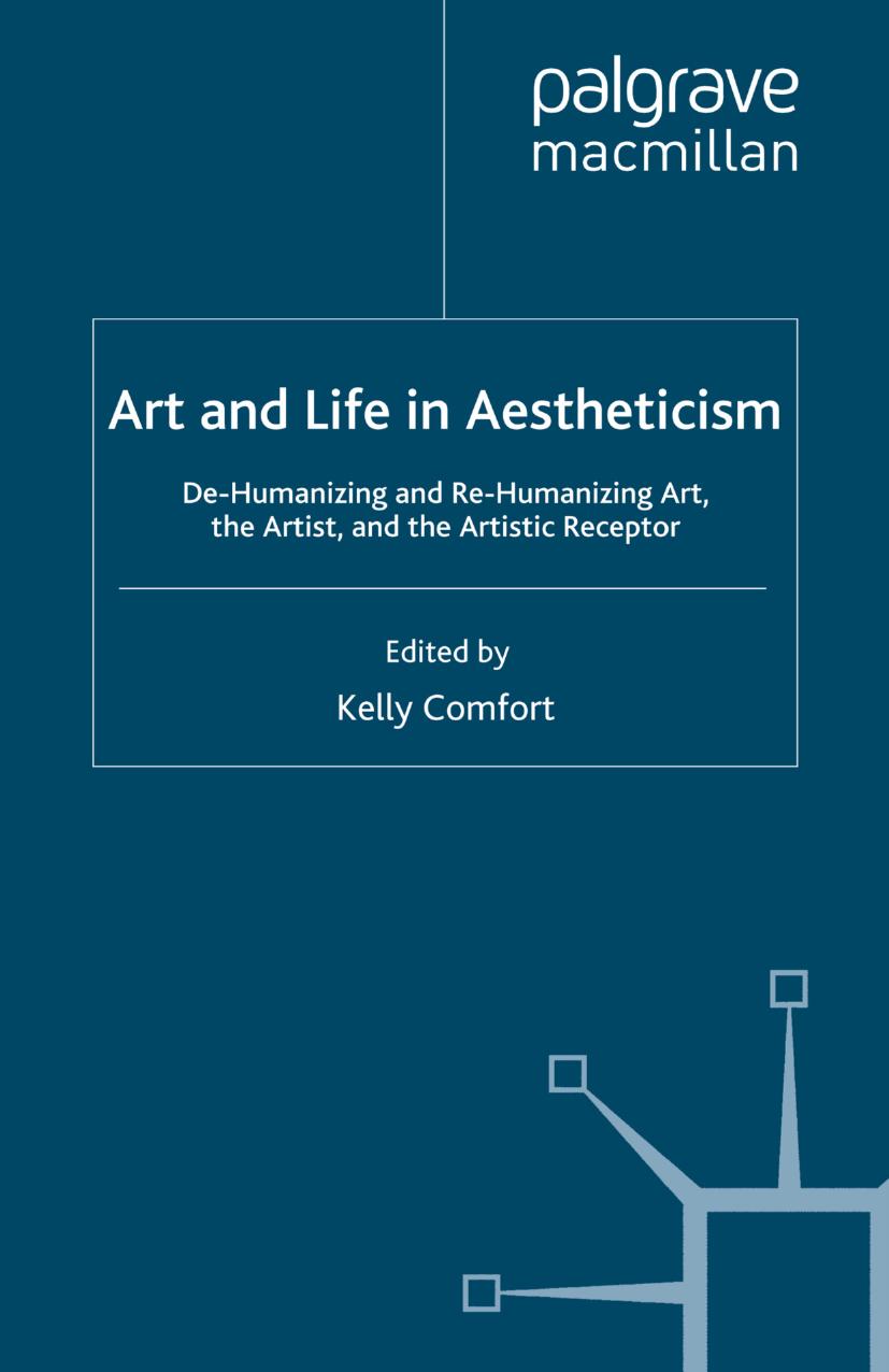 Art and Life in Aestheticism: De-Humanizing and Re-Humanizing Art, the Artist, and the Artistic Receptor by Kelly Comfort (eds.)