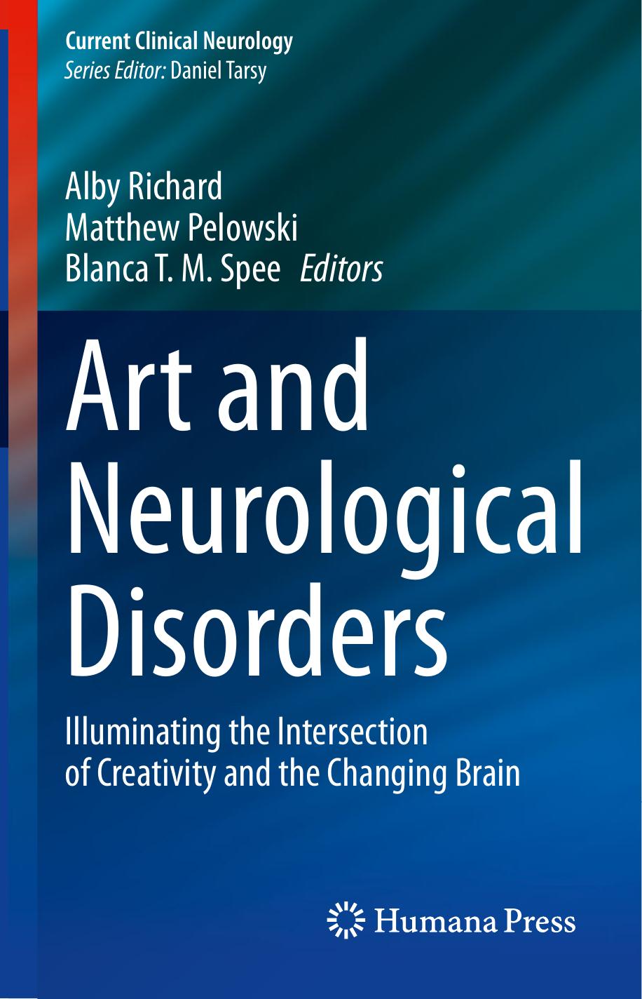 Art and Neurological Disorders: Illuminating the Intersection of Creativity and the Changing Brain by Alby Richard Matthew Pelowski Blanca T.M. Spee