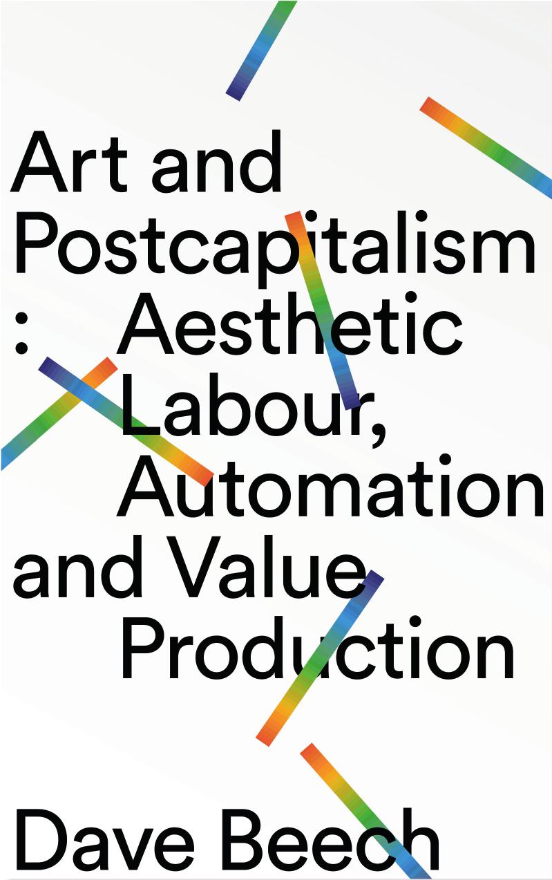 Art and Postcapitalism by Dave Beech;